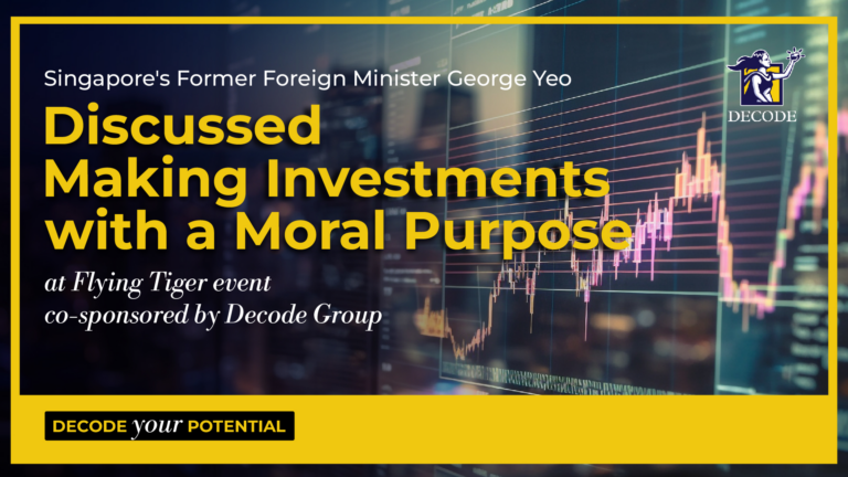 Singapore’s Former Foreign Minister George Yeo discussed making investments with a moral purpose at Flying Tiger event co-sponsored by Decode Group